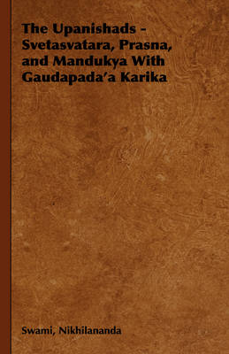 The Upanishads - Svetasvatara, Prasna, and Mandukya With Gaudapada'a Karika - Swami Nikhilananda