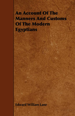 An Account Of The Manners And Customs Of The Modern Egyptians - Edward William Lane