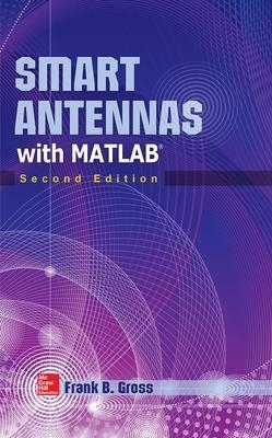 Smart Antennas with MATLAB, Second Edition - Frank Gross