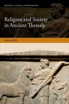 Religion and Society in Ancient Thessaly - Maria Mili