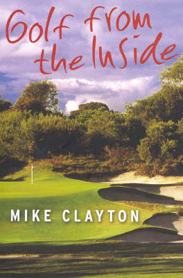 Golf from the inside - Mike Clayton