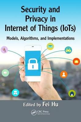 Security and Privacy in Internet of Things (IoTs) -  Fei Hu