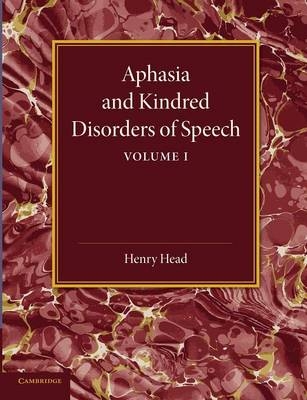 Aphasia and Kindred Disorders of Speech: Volume 1 - Henry Head