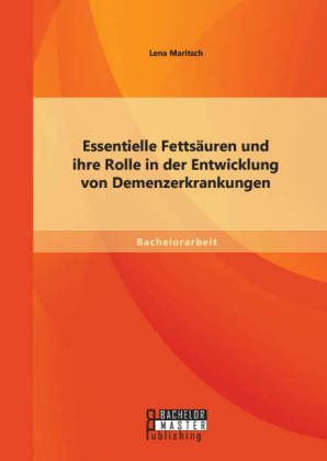 Essentielle Fettsäuren und ihre Rolle in der Entwicklung von Demenzerkrankungen - Lena Maritsch