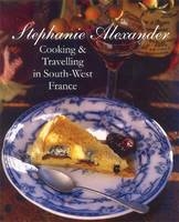 Cooking And Travelling In South-West France - Stephanie Alexander