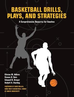 Basketball Drills, Plays and Strategies - Clint Adkins, Steven Bain