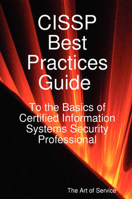 Cissp Best Practices Guide to the Basics of Certified Information Systems Security Professional - Ivanka Menken, Art Of Service The Art of Service