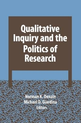 Qualitative Inquiry and the Politics of Research - 