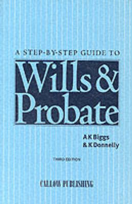 Step-by-step Guide to Wills and Probate - A. K. Biggs, K. Donnelly