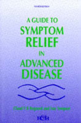 A Guide to Symptom Relief in Advanced Disease - Claud F. B. Regnard, Sue Tempest