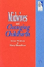 Midwives and Changing Childbirth - Irene Walton, Mary Hamilton