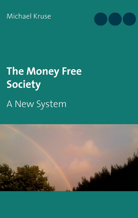 The Money Free Society - Michael Kruse