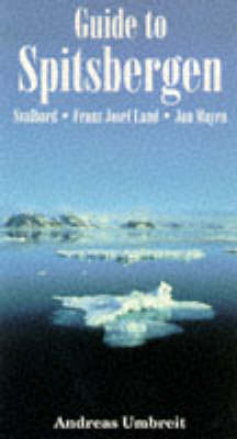 Guide to Spitsbergen, Svalbard, Franz Josef Land, Jan Mayen - Andreas Umbreit