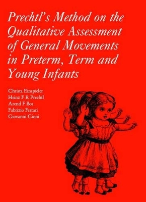 Prechtl's Method on the Qualitative Assessment of General Movements in Preterm, Term and Young Infants - Christa Einspieler, Heinz F. R. Prechtl, Arend F. Bos, Fabrizio Ferrari, Giovanni Cioni