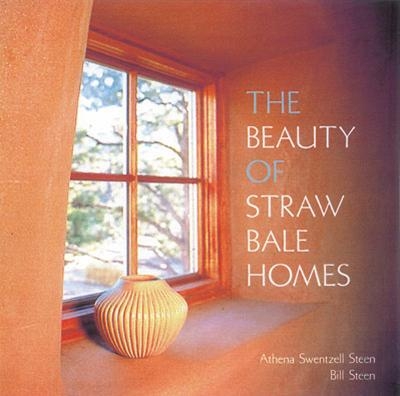 Beauty of Straw Bale Homes - Athena Swentzell Steen, Bill Steen