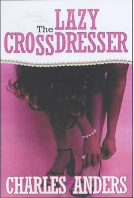 The Lazy Crossdresser - Charles Anders