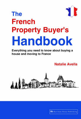 The French Property Buyer's Handbook - Natalie Avella