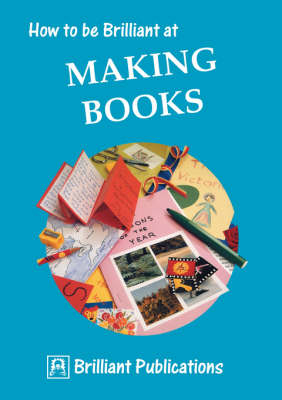 How to be Brilliant at Making Books - Irene Yates