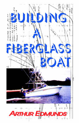 Building a Fiberglass Boat - Arthur Edmunds