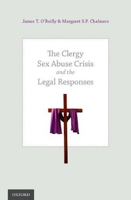 The Clergy Sex Abuse Crisis and the Legal Responses - James T. O'Reilly, Dr. Margaret S.P. Chalmers