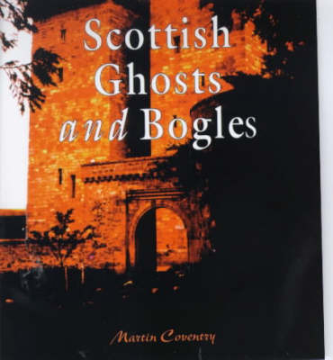 A Wee Guide to Scottish Ghosts and Bogles - Martin Coventry