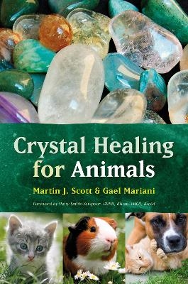 Crystal Healing for Animals - Martin J. Scott, Gael Mariani