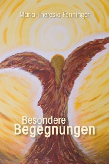 Besondere Begegnungen - Maria Th Fenninger