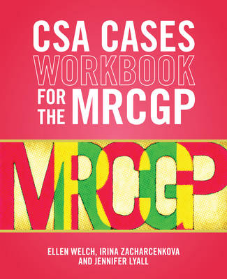 CSA Cases Workbook for the MRCGP - Ellen Welch, Irina Zacharcenkova, Jennifer Lyall