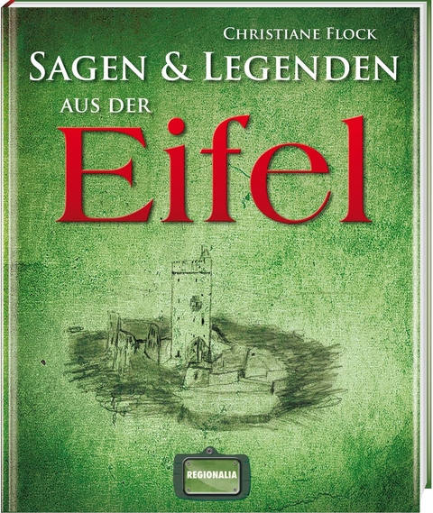 Sagen und Legenden aus der Eifel - Christiane Flock