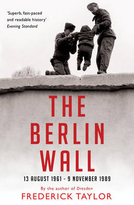 The Berlin Wall - Frederick Taylor