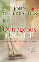 Outrageous Grace - John Otterbacher