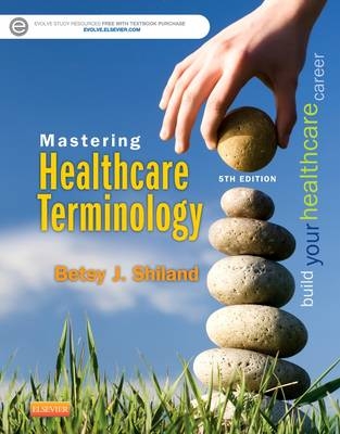 Mastering Healthcare Terminology - Betsy J. Shiland