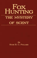 Fox Hunting - The Mystery Of Scent - Hugh B.C. Pollard