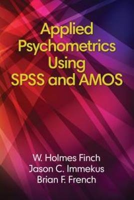 Applied Psychometrics using SPSS and AMOS -  Holmes Finch,  Brian F French,  Jason C Immekus