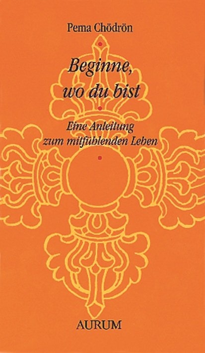 Beginne, wo du bist - Pema Chödrön