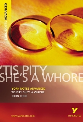 Tis Pity She's a Whore: York Notes Advanced - everything you need to study and prepare for the 2025 and 2026 exams - John Ford