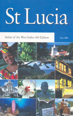 St Lucia: Helen of the West Indies 4th Edition - Guy Ellis