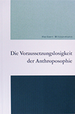 Die Voraussetzungslosigkeit der Anthroposophie - Herbert Witzenmann