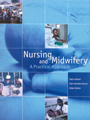 Nursing and Midwifery A Practical Approach - S Huband