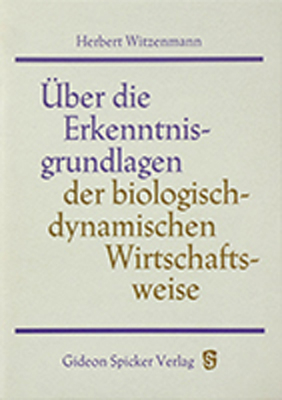 Über die Erkenntnisgrundlagen der biologisch-dynamischen Wirtschaftsweise - Herbert Witzenmann