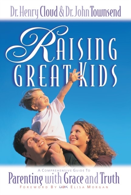 Raising Great Kids -  Henry Cloud,  John Townsend