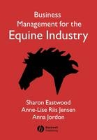 Business Management for the Equine Industry - Sharon Eastwood, Anne-Lise Riis Jensen, Anna Jordon