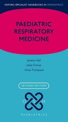 Paediatric Respiratory Medicine - Jeremy Hull, Julian Forton, Anne Thomson