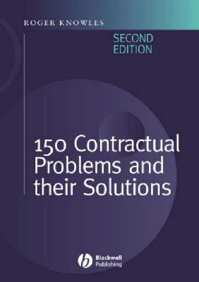 One Hundred and Fifty Contractual Problems and Their Solutions - J. Roger Knowles