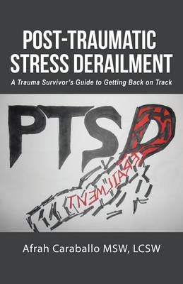 Post-Traumatic Stress Derailment - Lcsw Afrah Caraballo Msw