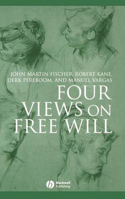 Four Views on Free Will - John Martin Fischer, Robert Kane, Derk Pereboom, Manuel Vargas