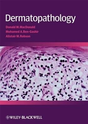 Dermatopathology - Donald MacDonald, Mohammed Ben-Gashir, Alistair Robson