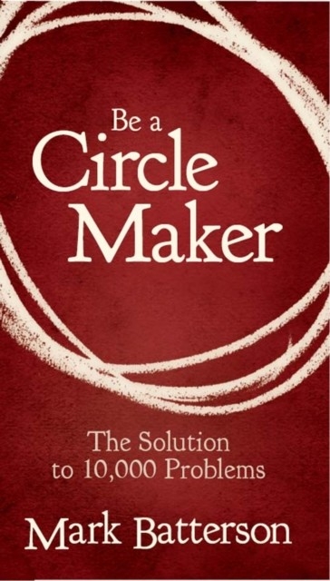 Be a Circle Maker -  Mark Batterson