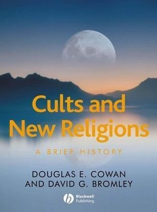 Cults and New Religions - Douglas E. Cowan, David G. Bromley