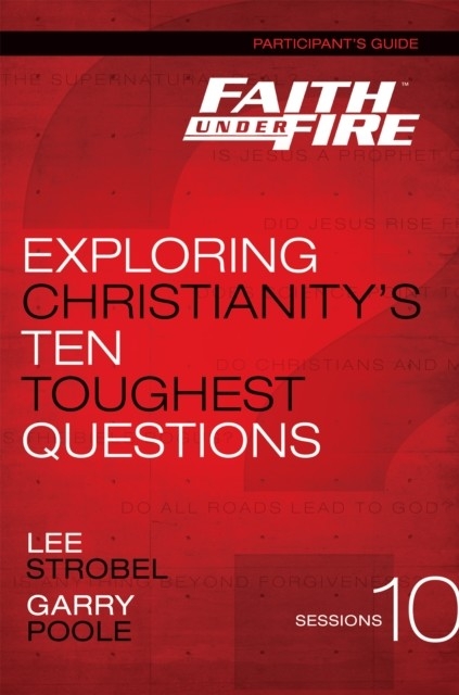 Faith Under Fire Bible Study Participant's Guide -  Garry D. Poole,  Lee Strobel